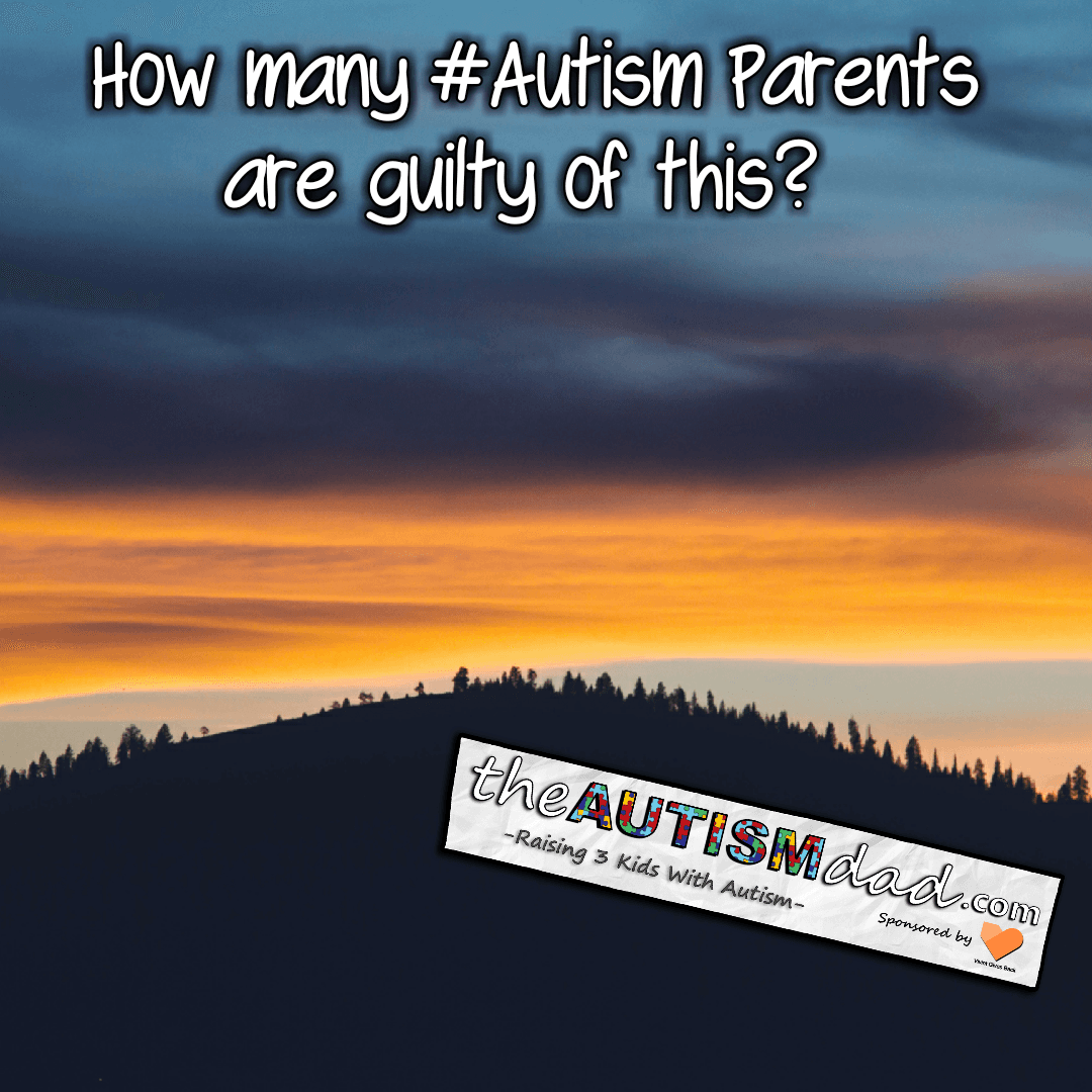 How many #Autism Parents are guilty of this?