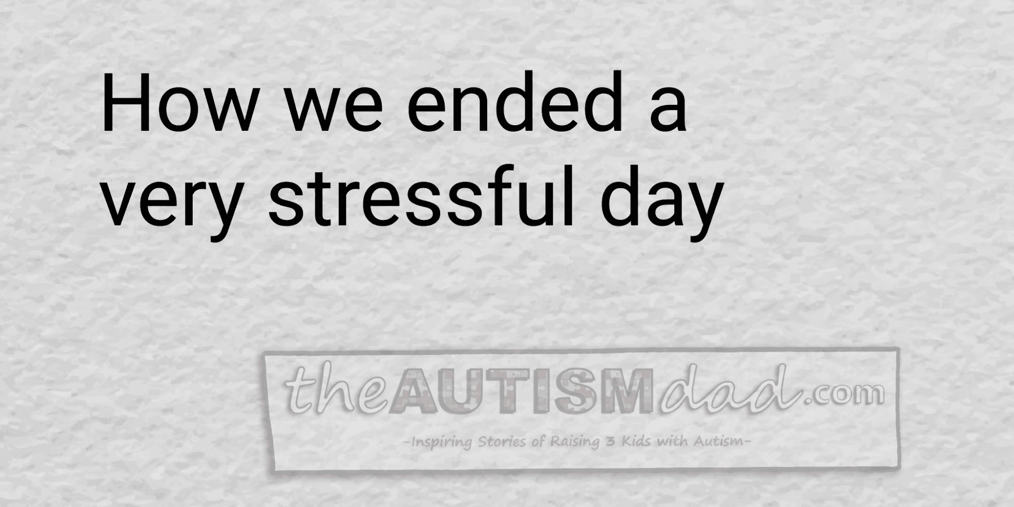 How we ended a very stressful day