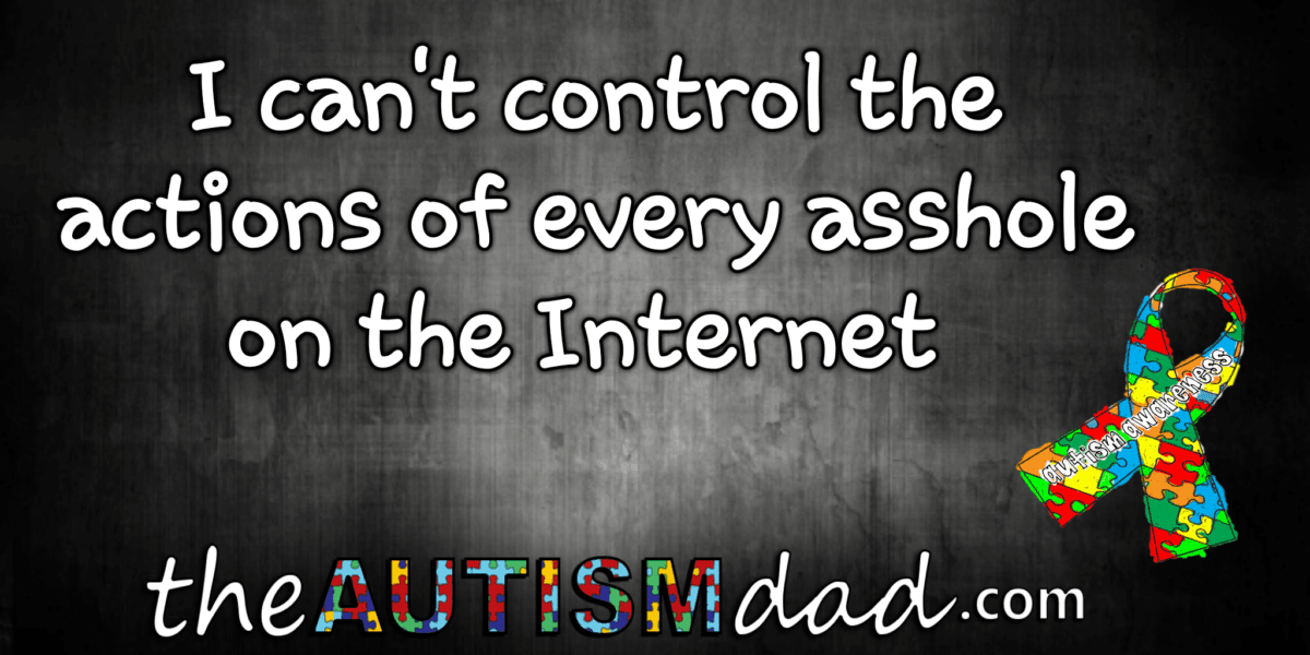 I can't control the actions of every asshole on the Internet
