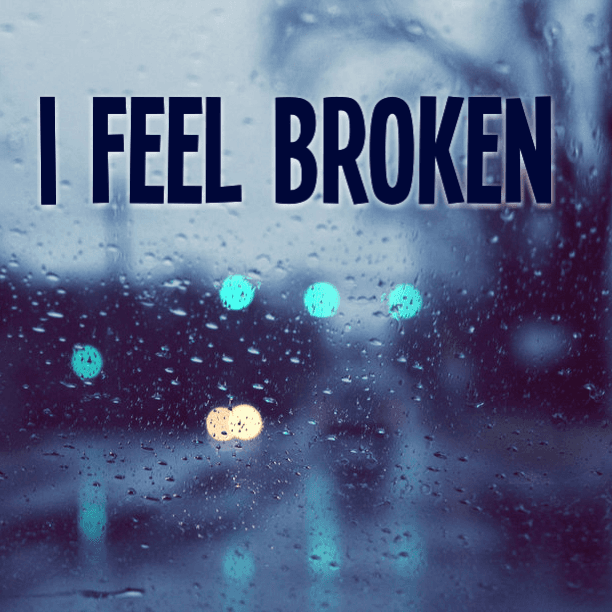 I feel broken