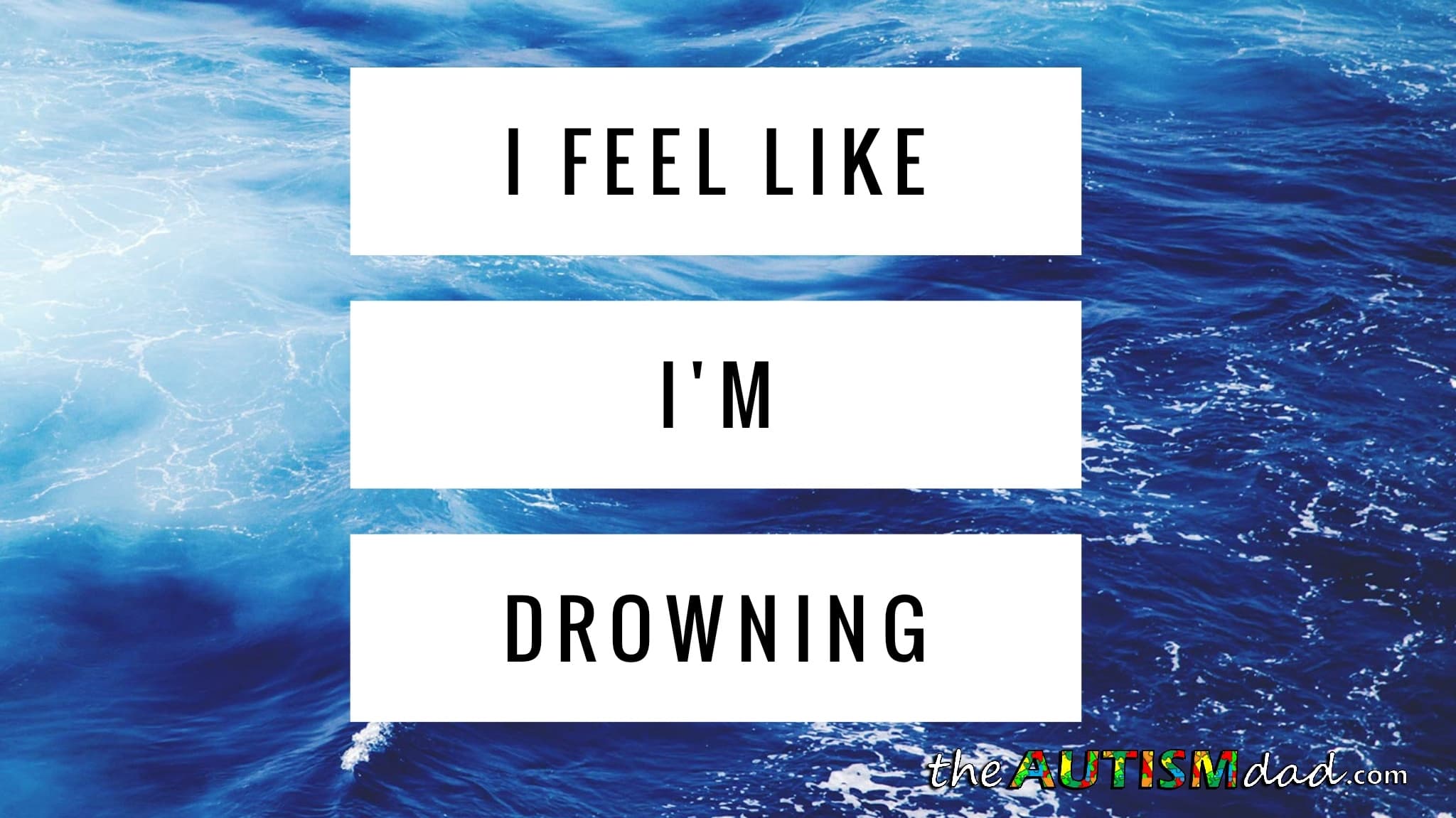 I feel like I'm drowning