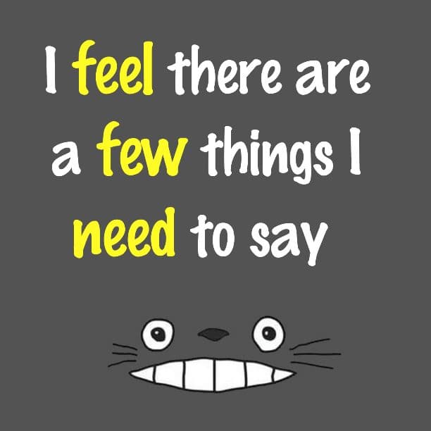 I feel there are a few things I need to say