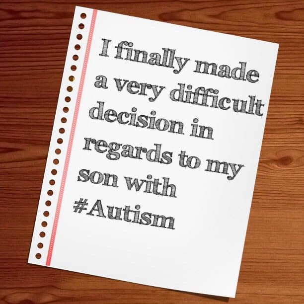 I finally made a very difficult decision in regards to my son with #Autism