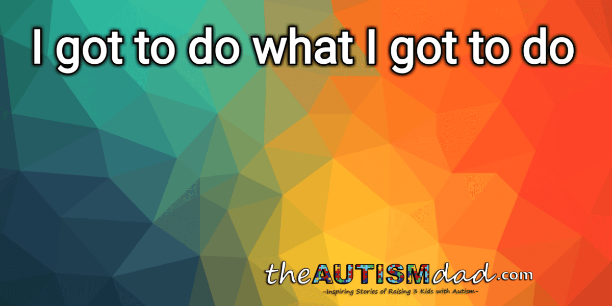 I got to do what I got to do