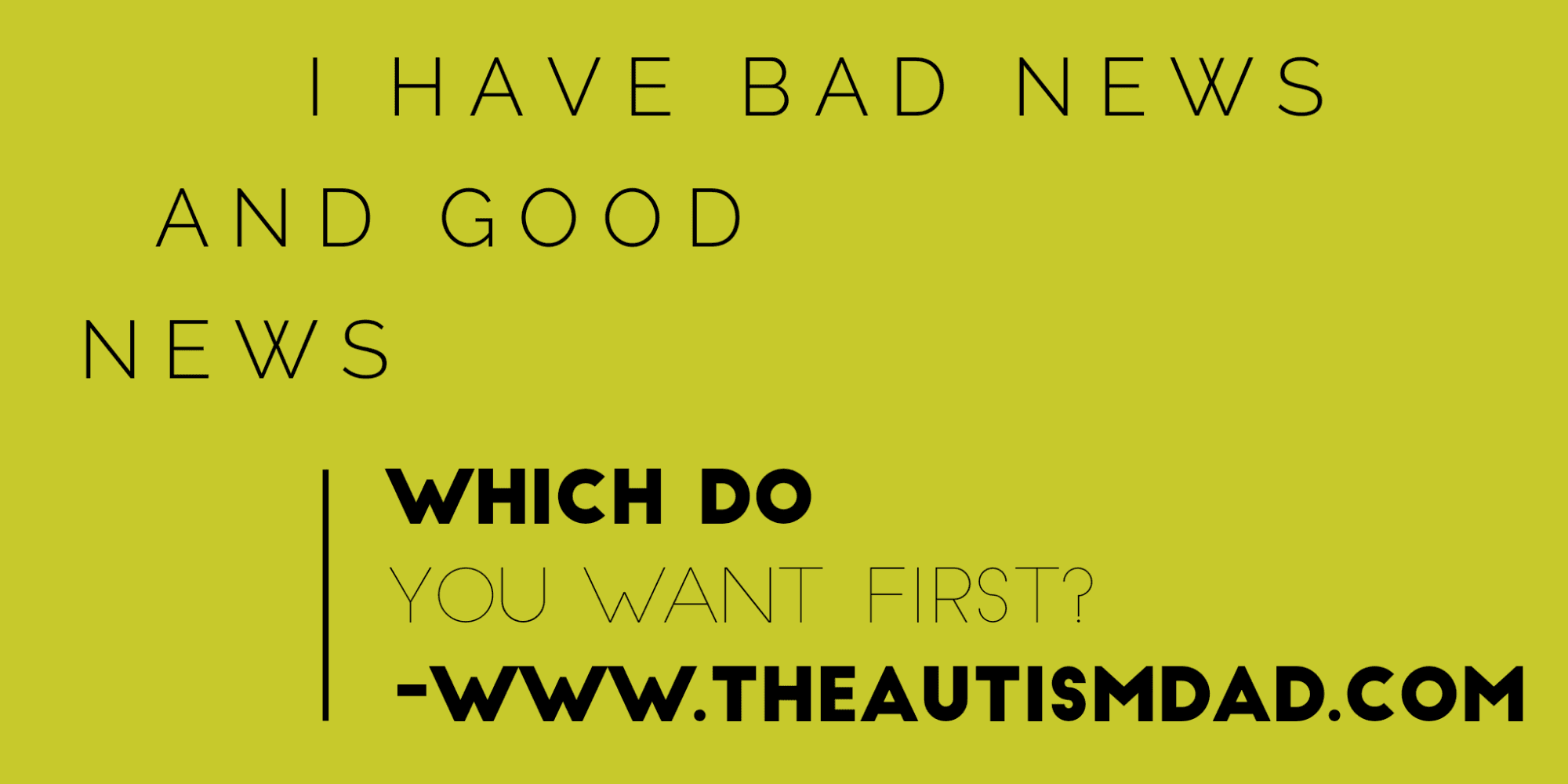 I have bad news and good news - Which do you want first?