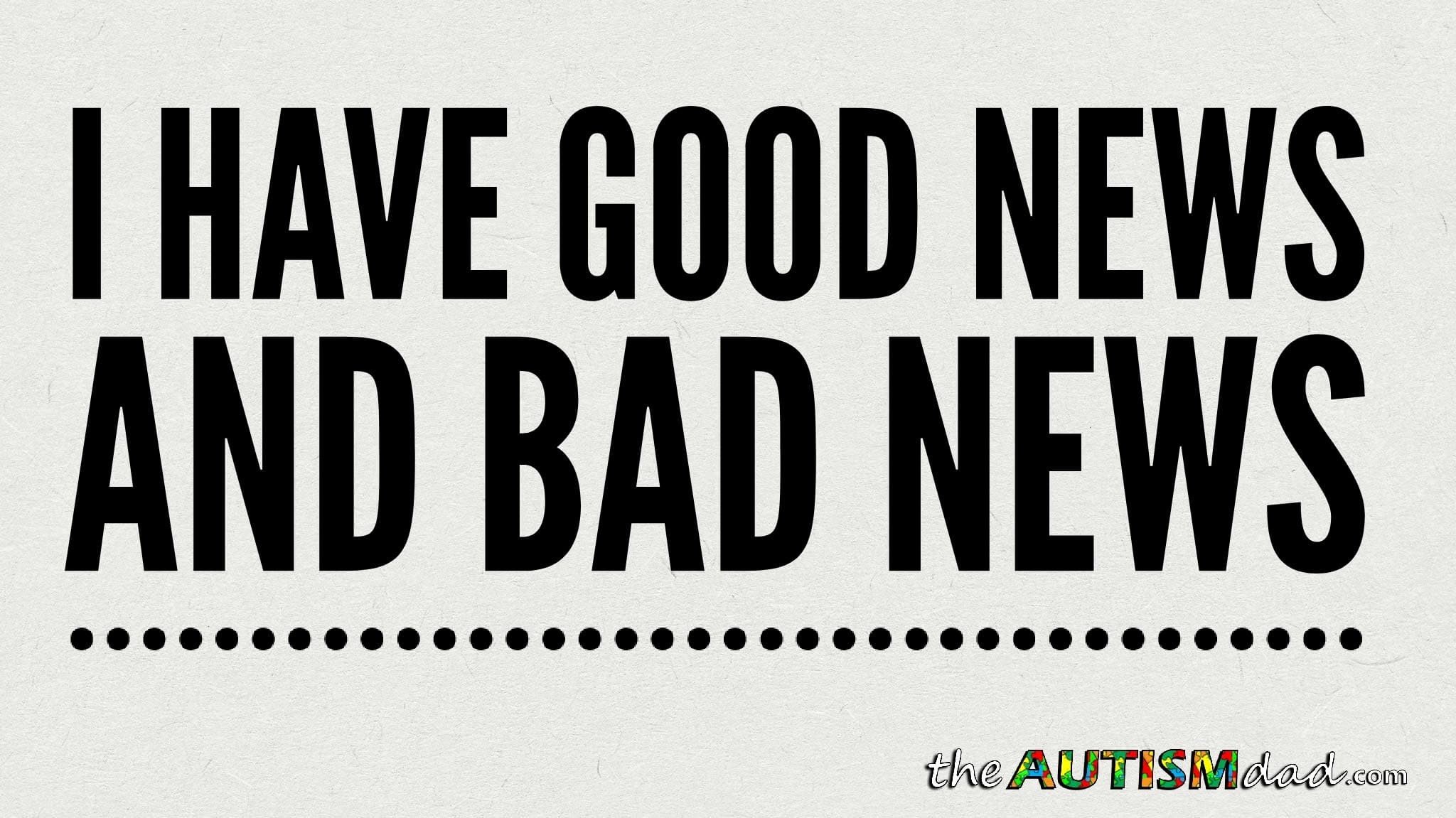 I have good news and bad news