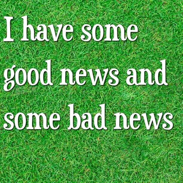 I have some good news and some bad news