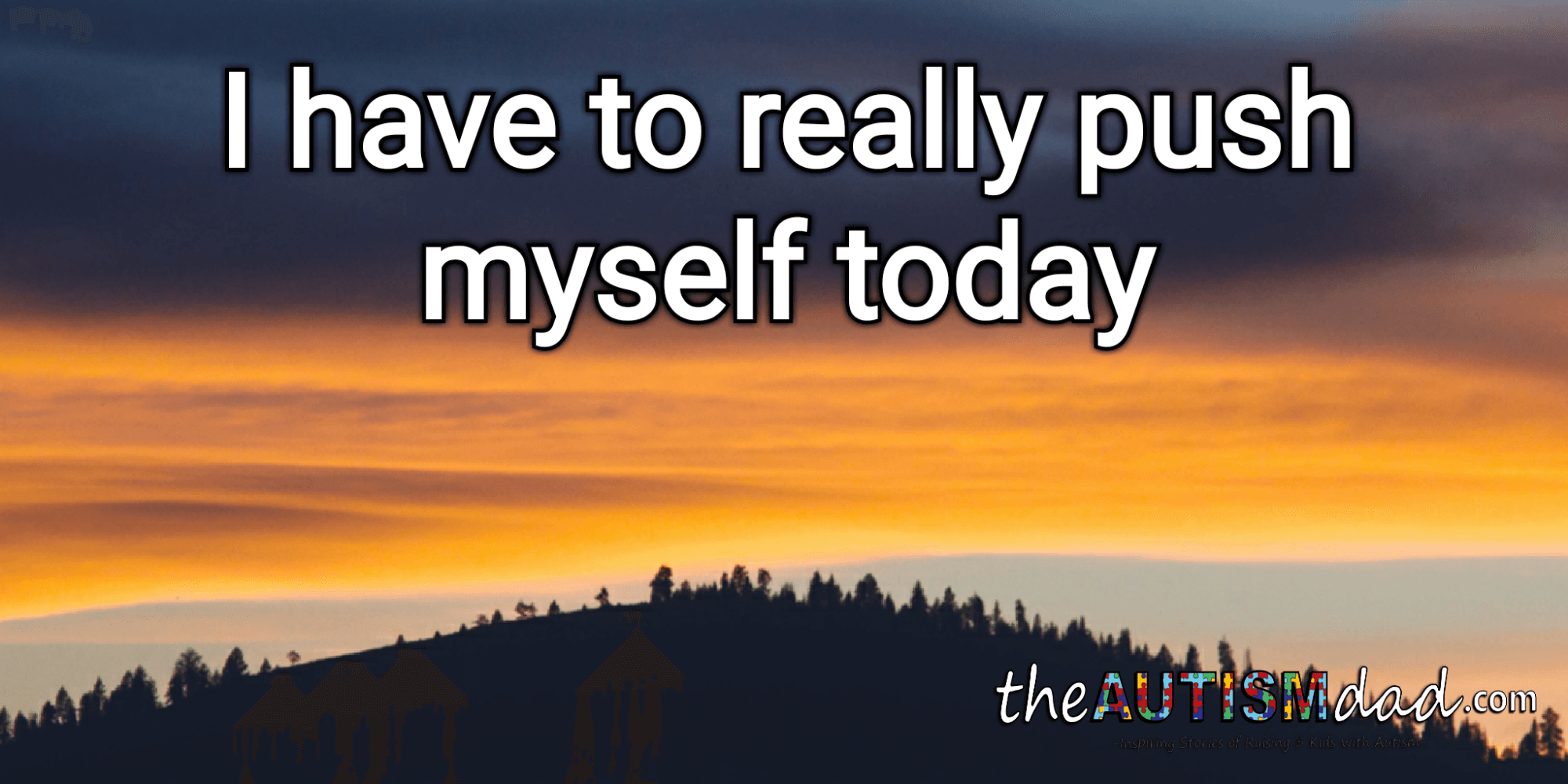I have to really push myself today