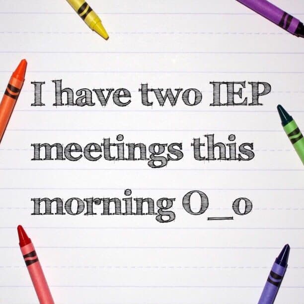I have two IEP meetings this morning O_o