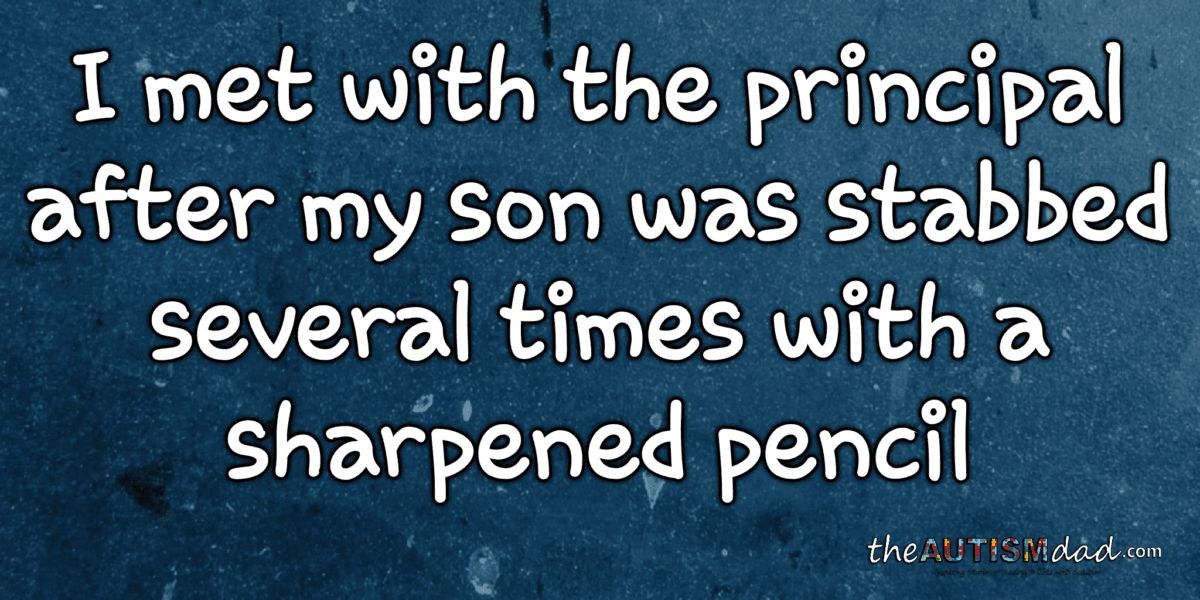 I met with the principal after my son was stabbed several times with a sharpened pencil