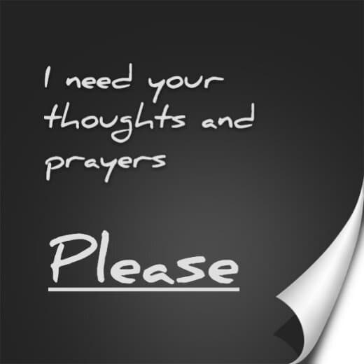I need your thoughts and prayers