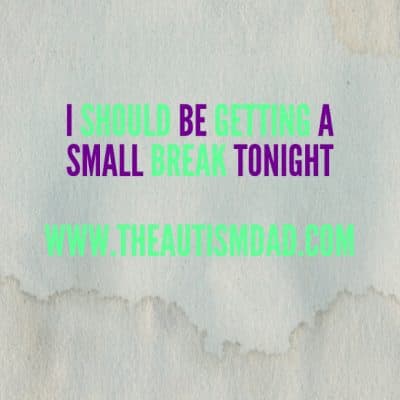 I should be getting a small break tonight