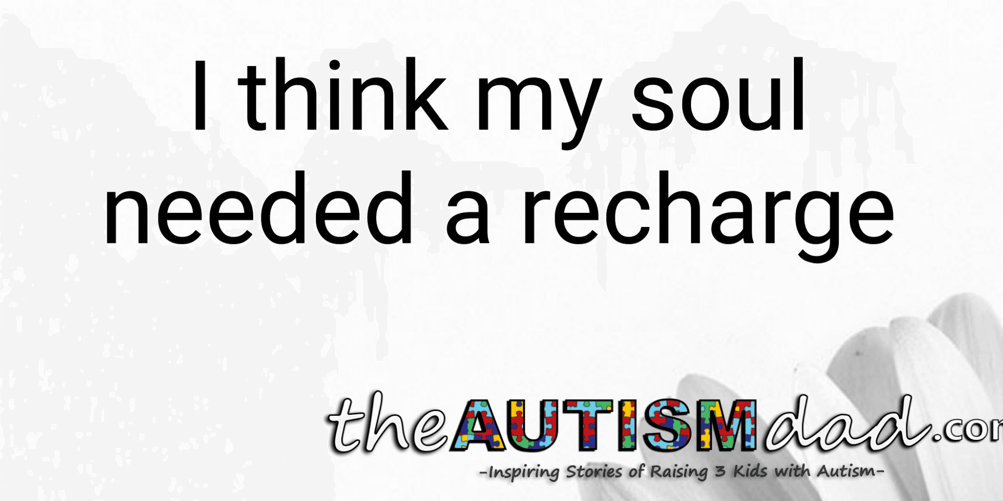 I think my soul needed a recharge