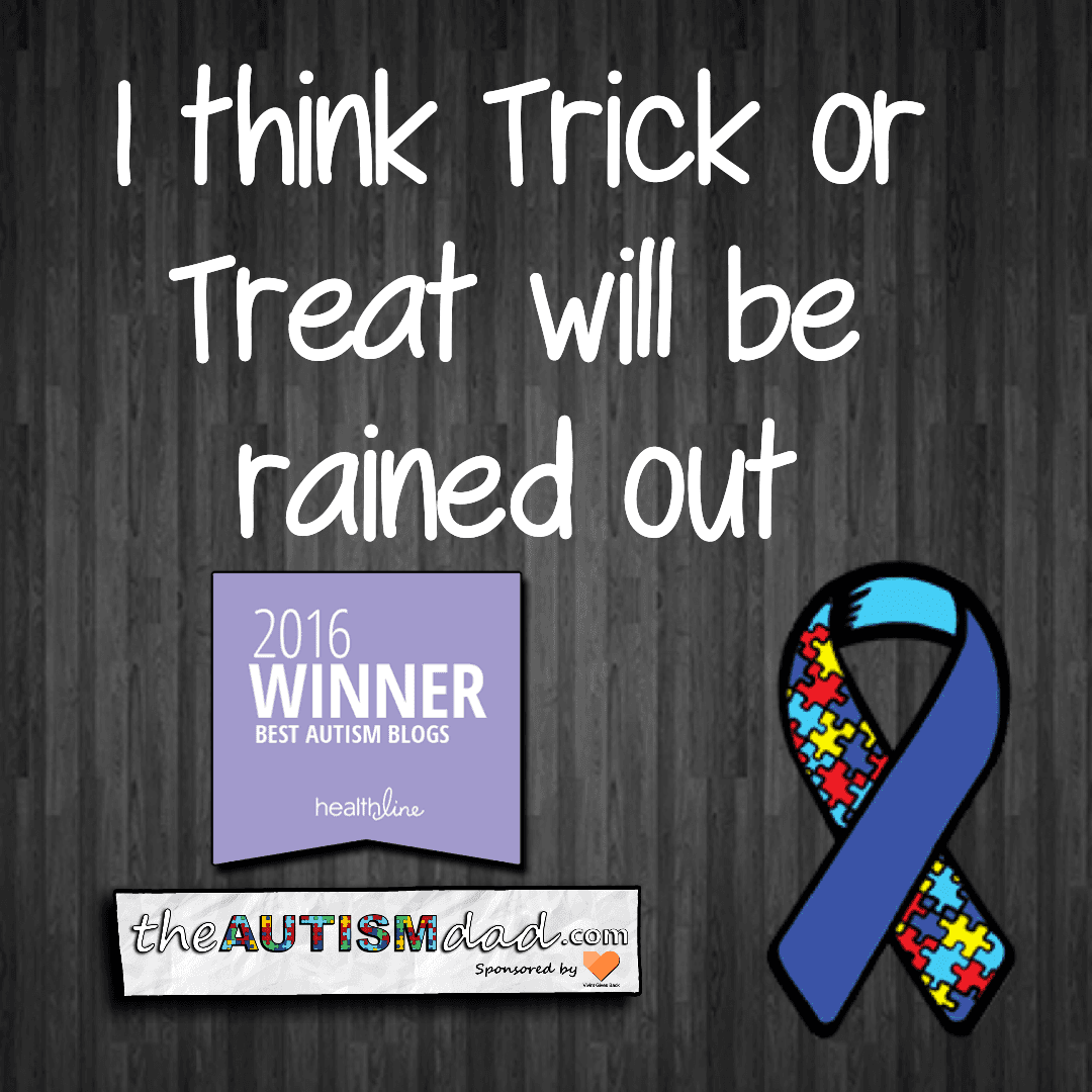 I think Trick or Treat will be rained out