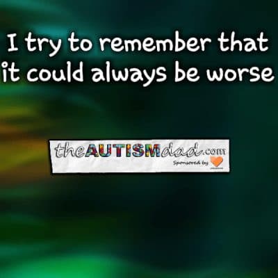 I try to remember that it could always be worse