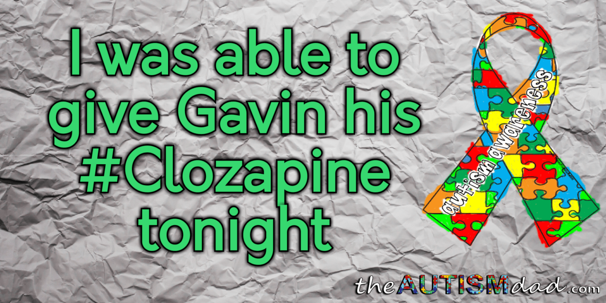 I was able to give Gavin his #Clozapine tonight