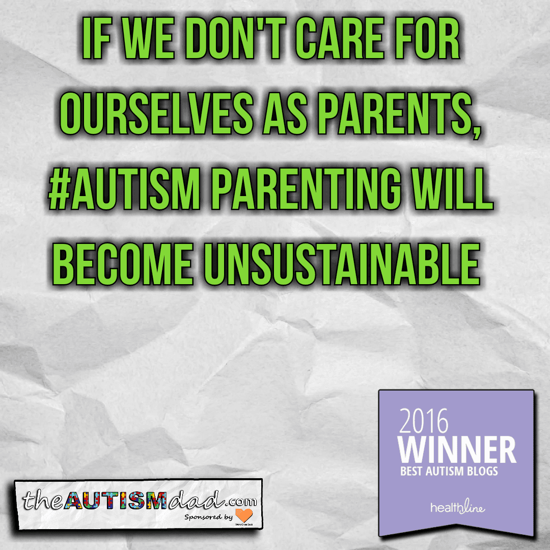If we don't care for ourselves as parents, #Autism parenting will become unsustainable