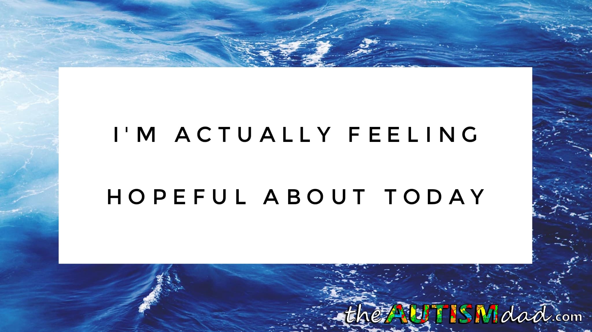 I'm actually feeling hopeful about today