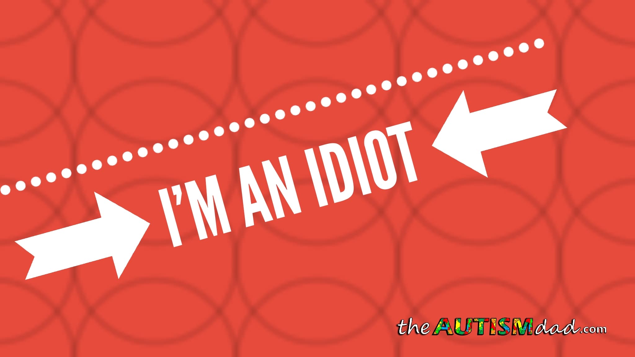 I'm an idiot
