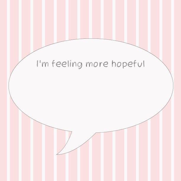 I'm feeling more hopeful