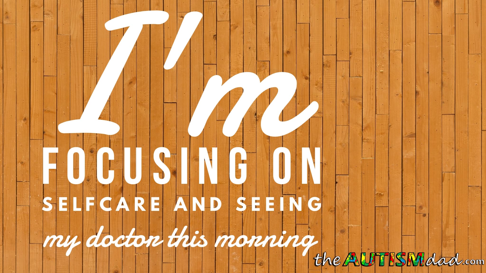 I'm focusing on #selfcare and seeing my doctor this morning