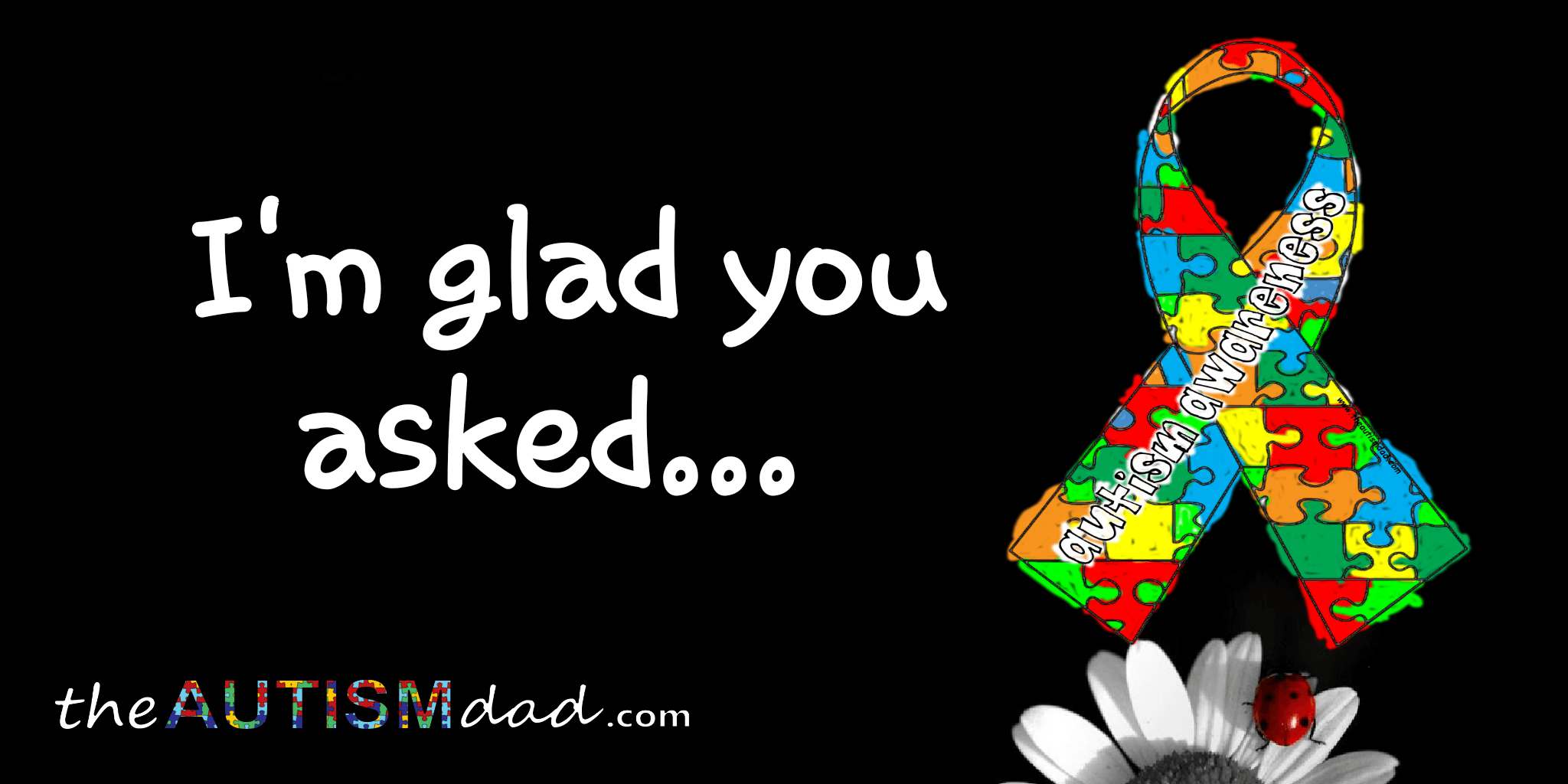 I'm glad you asked...