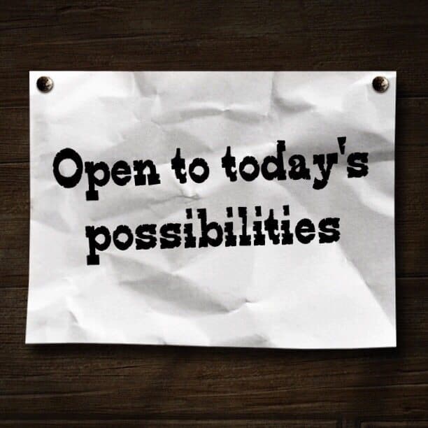 I'm open to the days possibilities