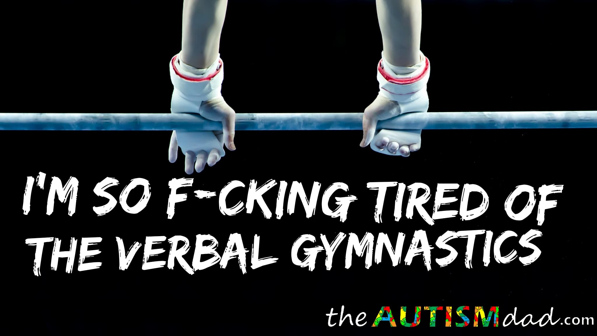 I'm so f*cking tired of the verbal gymnastics