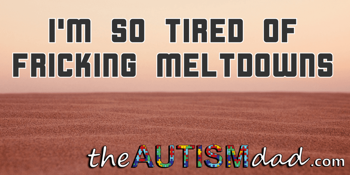 I'm so tired of fricking #meltdowns
