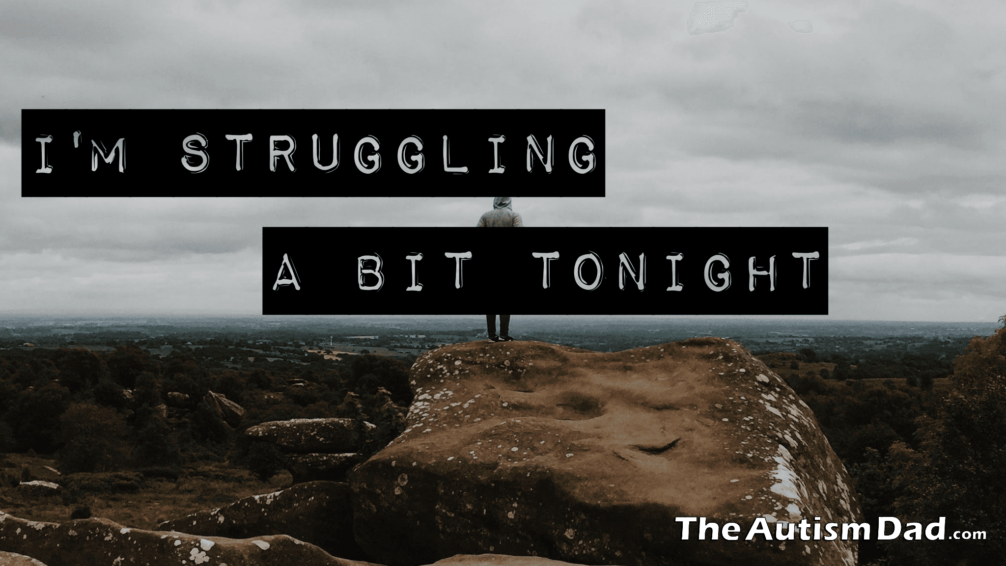 I'm struggling a bit tonight