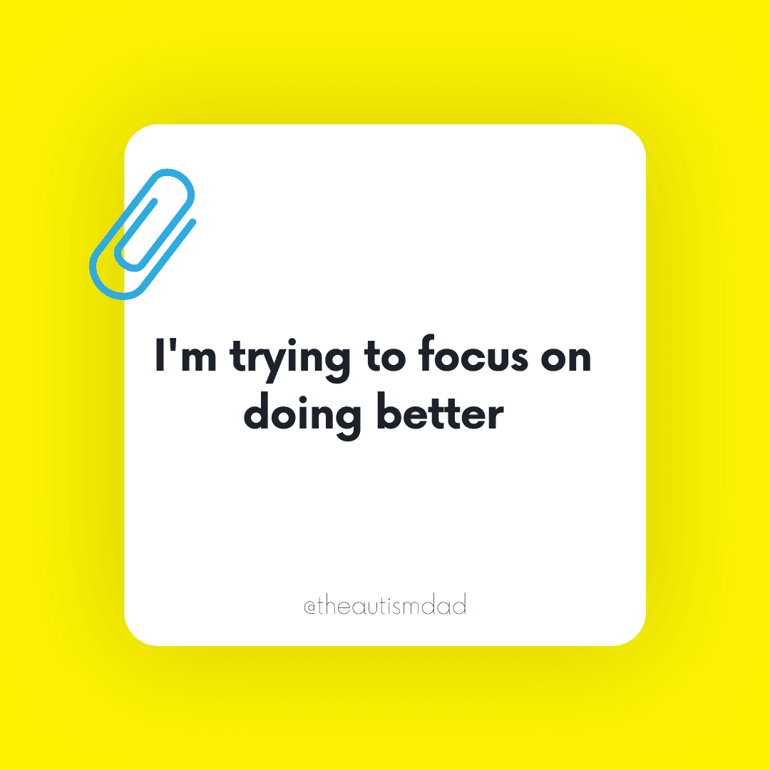 I'm trying to focus on doing better