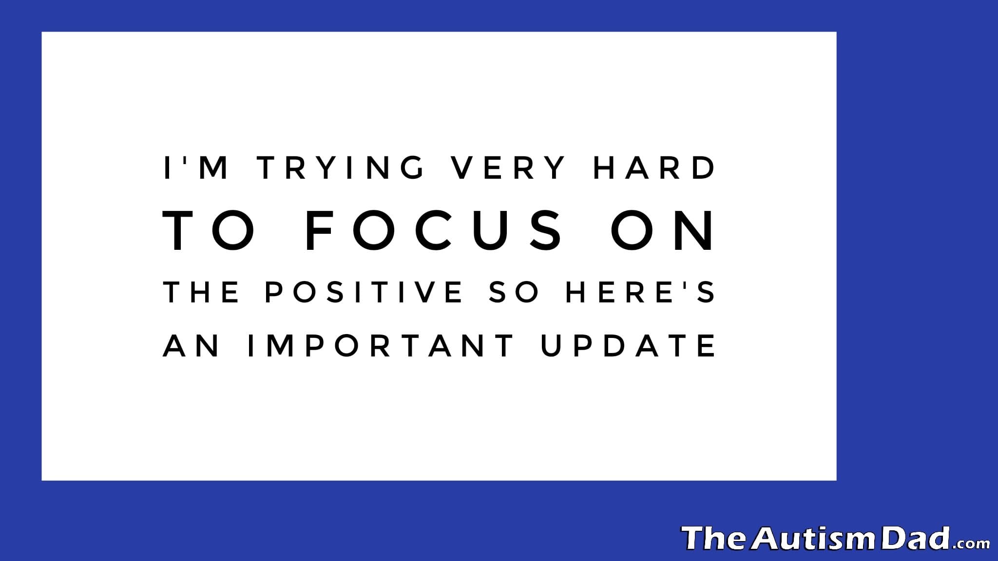 I'm trying very hard to focus on the positive so here's an important update
