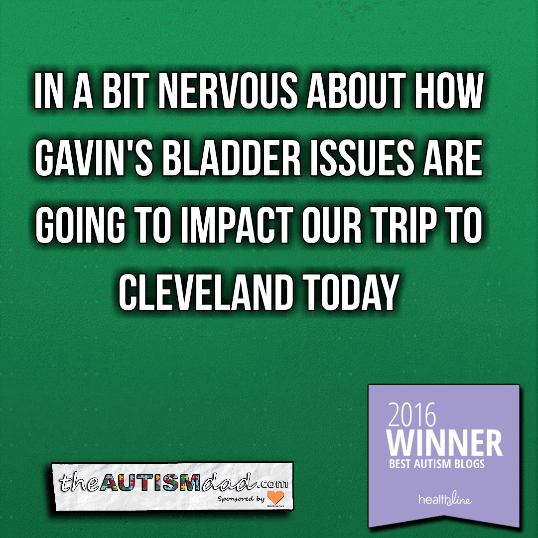 In a bit nervous about how Gavin's bladder issues are going to impact our trip to Cleveland today