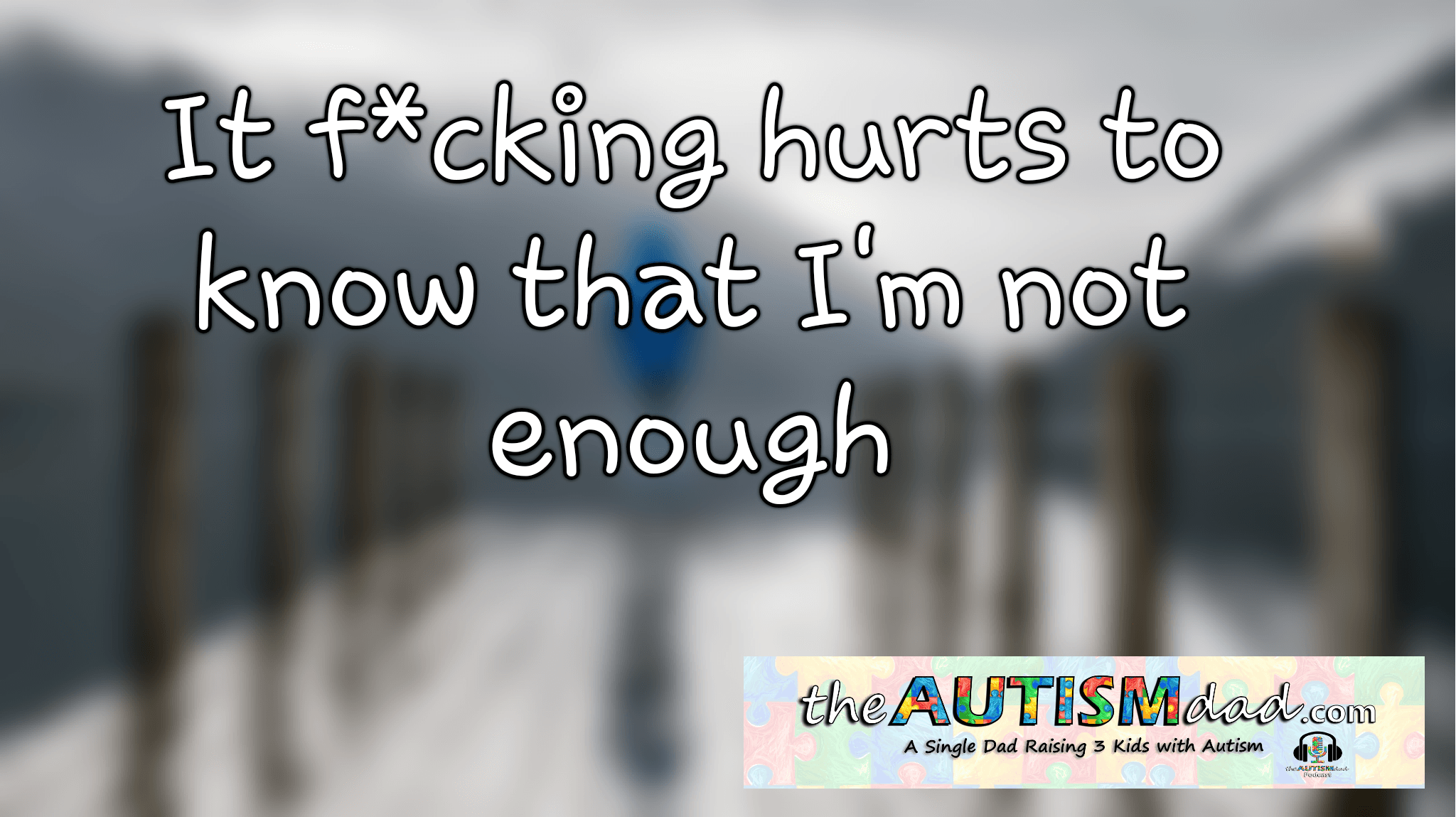 It f*cking hurts to know that I'm not enough