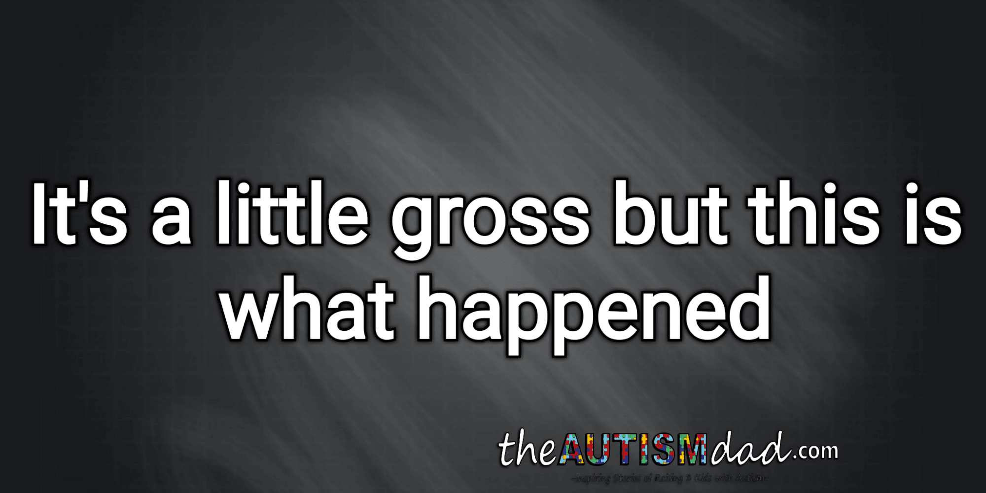 It's a little gross but this is what happened