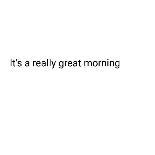 It's a really great morning