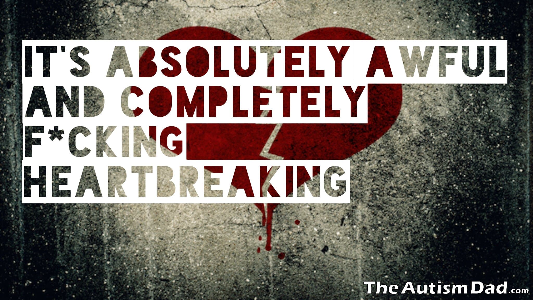 It's absolutely awful and completely f*cking heartbreaking