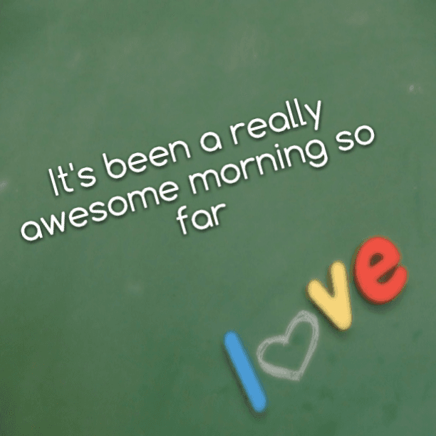 It's been a really awesome morning so far