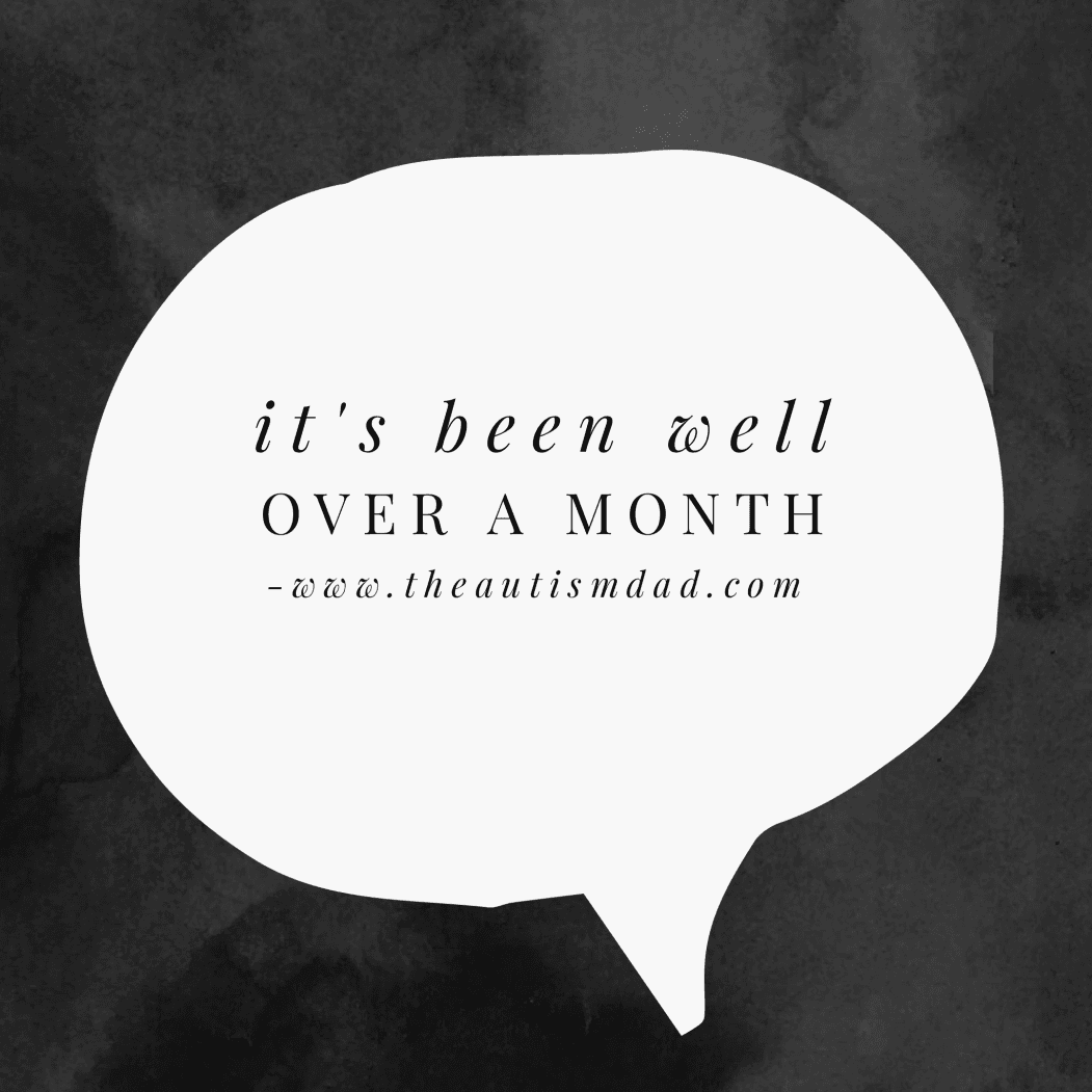 It's been well over a month
