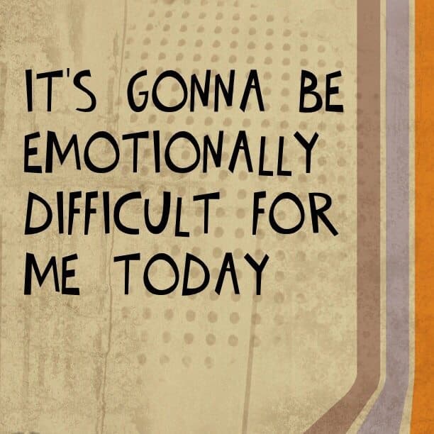It's gonna be emotionally difficult for me today
