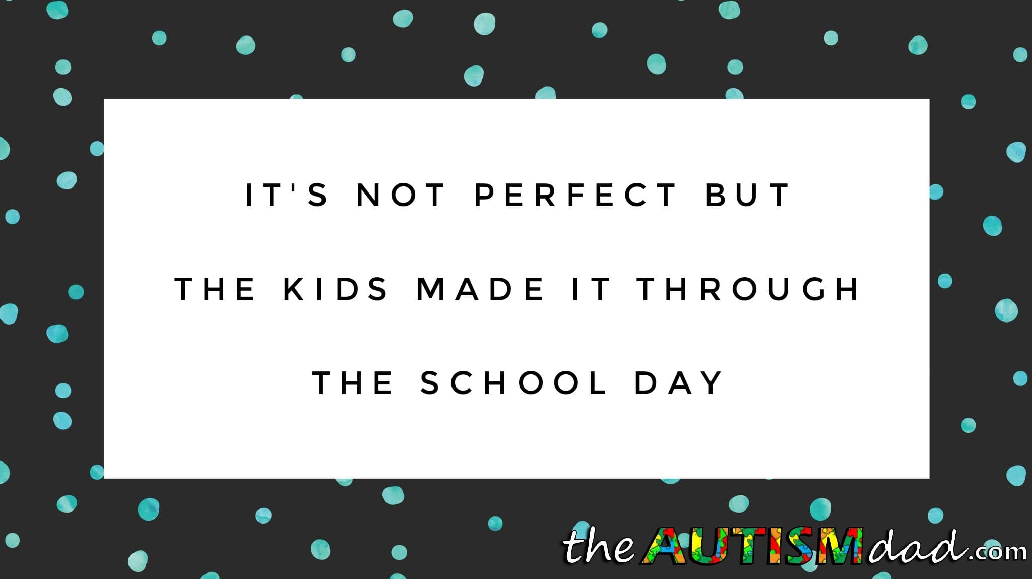 It's not perfect but the kids made it through the school day