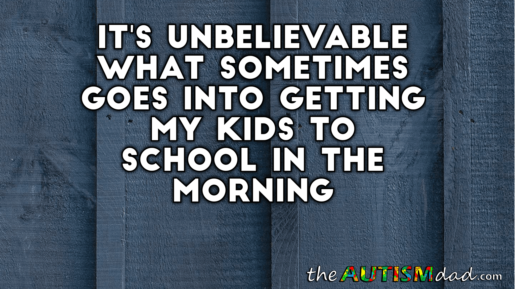 It's unbelievable what sometimes goes into getting my kids to school in the morning