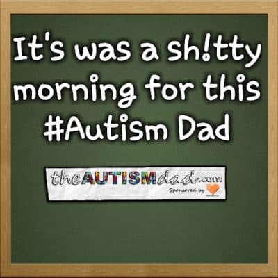 It's was a sh!tty morning for this #Autism Dad