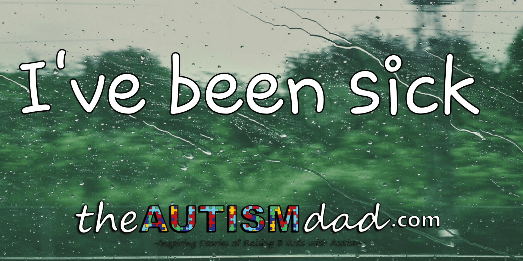 I've been sick