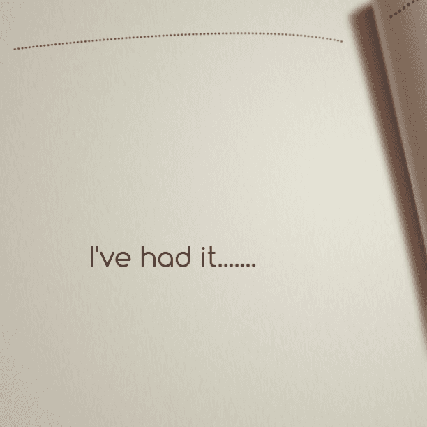 I've had it....