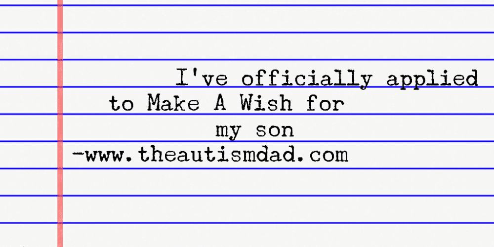 I've officially applied to Make A Wish for my son