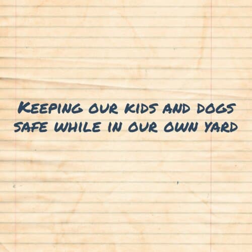 Keeping our kids and dogs safe while in our own yard