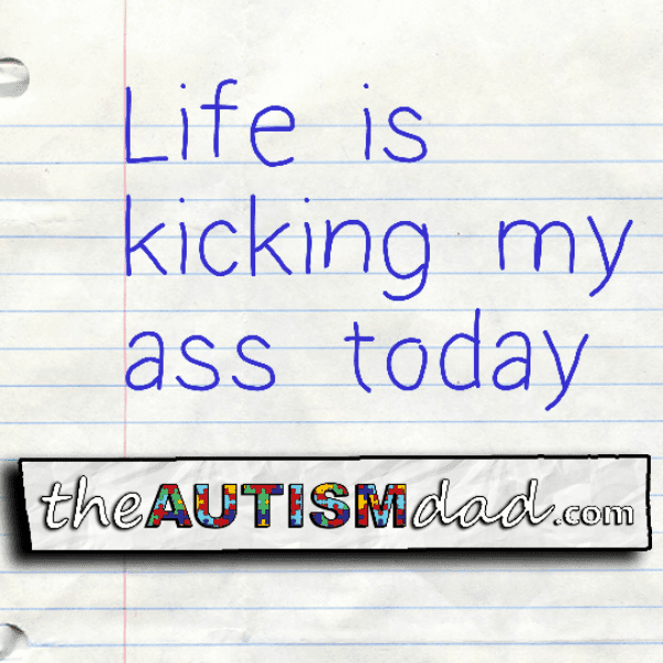 Life is kicking my ass today
