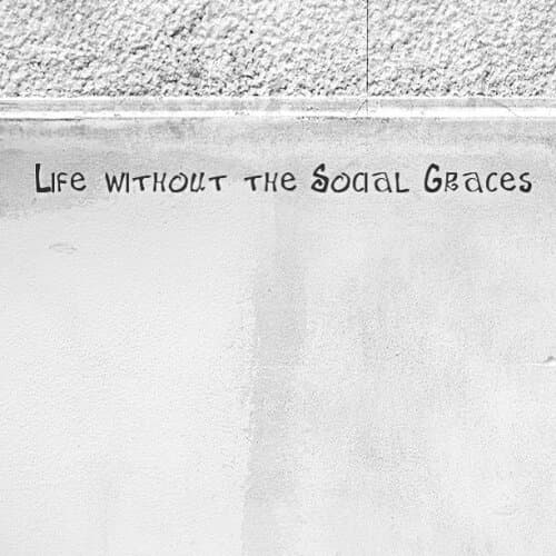 Life without the Social Graces
