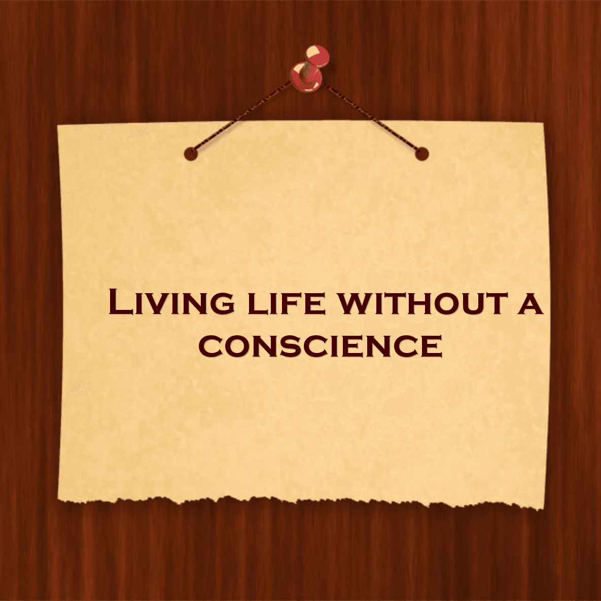Living life without a conscience